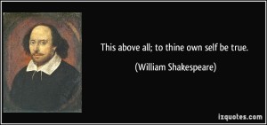 quote-this-above-all-to-thine-own-self-be-true-william-shakespeare-168141